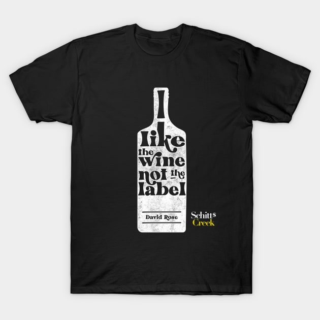 I Like The Wine Not The Label - David Rose - Schitt's Creek T-Shirt by YourGoods